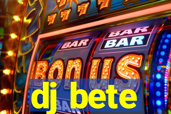 dj bete